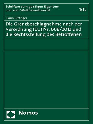 cover image of Die Grenzbeschlagnahme nach der Verordnung (EU) Nr. 608/2013 und die Rechtsstellung des Betroffenen